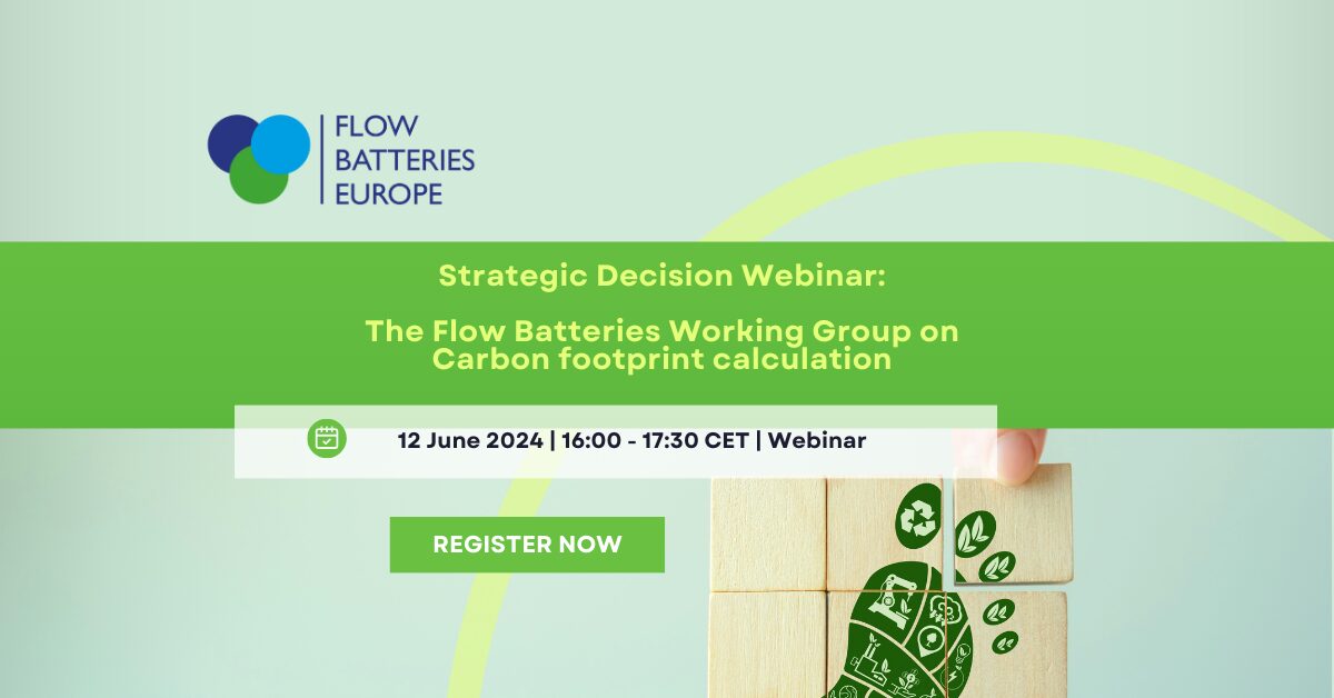 Strategic Decision Webinar:                                      The Flow Batteries Working Group on Carbon footprint calculation: 12 June 16:00 – 17:30 CEST  